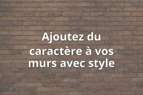 Ajoutez du caractère à vos murs avec style