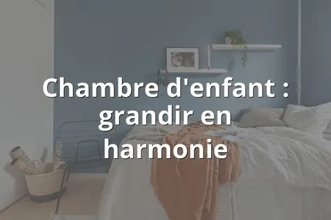 Chambre d'enfant : grandir en harmonie