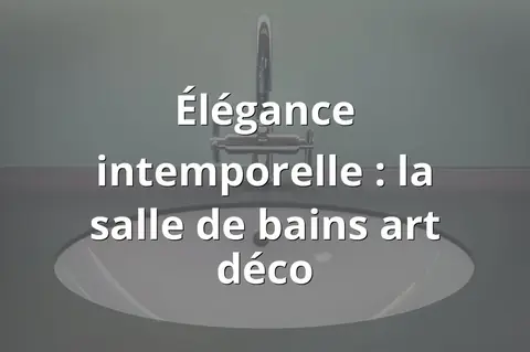 Élégance intemporelle : la salle de bains art déco