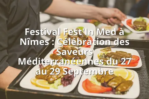 Festival Fest'In Med à Nîmes : Célébration des Saveurs Méditerranéennes du 27 au 29 Septembre
