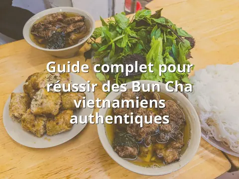 Guide complet pour réussir des Bun Cha vietnamiens authentiques