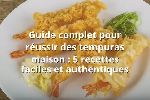 Guide complet pour réussir des tempuras maison : 5 recettes faciles et authentiques