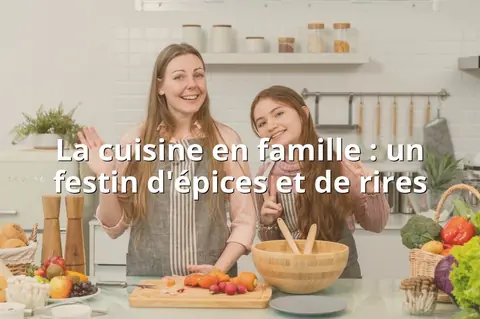 La cuisine en famille : un festin d'épices et de rires