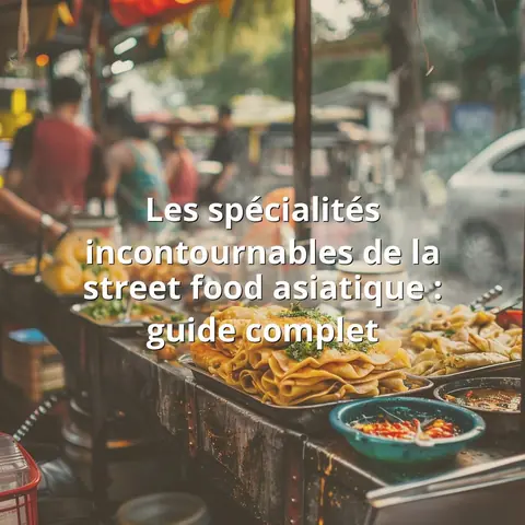 Les spécialités incontournables de la street food asiatique : guide complet
