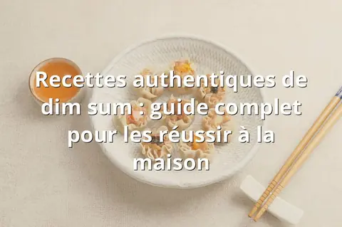 Recettes authentiques de dim sum : guide complet pour les réussir à la maison