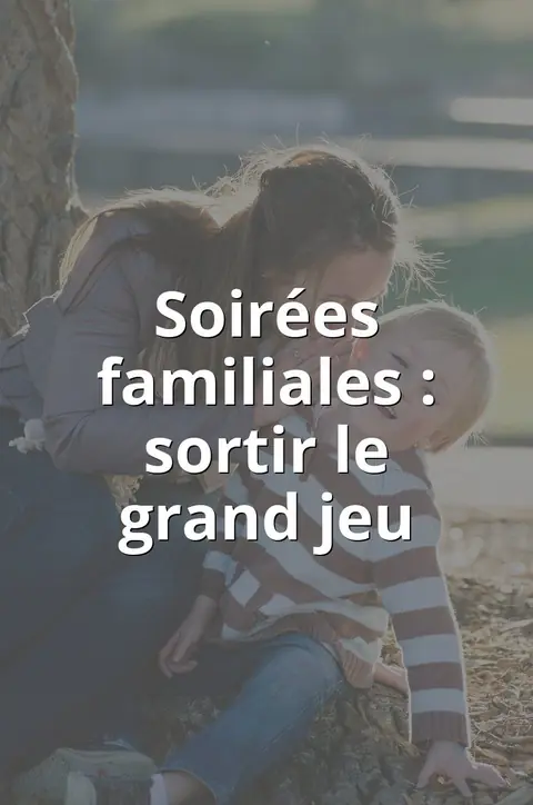 Soirées familiales : sortir le grand jeu