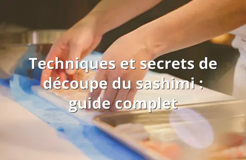 Techniques et secrets de découpe du sashimi : guide complet