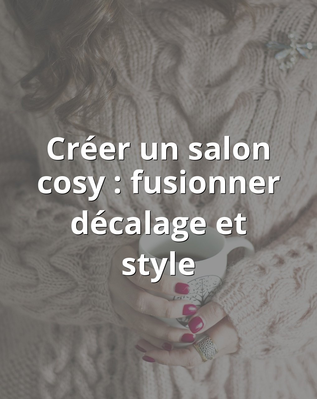 Lire la suite à propos de l’article Créer un salon cosy : fusionner décalage et style